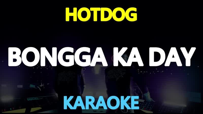 BONGGA KA DAY Hotdog ( KARAOKE