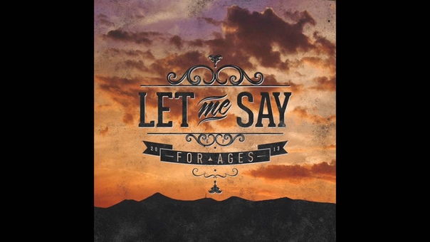 Let Me Say. For Ages ( Full EP