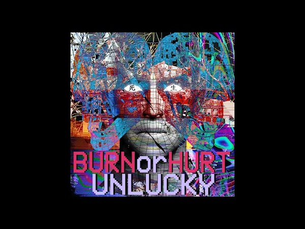 U N L U C K Y BURNor