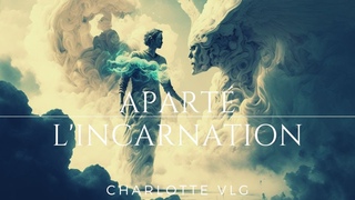 Aparté : l’Incarnation