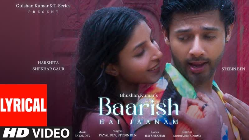 BAARISH HAI JAANAM ( Lyrical Video): Payal Dev, Stebin Ben, Harshita S Gaur, Raj S, Siddharth