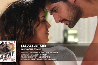 Ijazat Remix Full Song | ONE NIGHT STAND | Meet Bros Feat. Arijit Singh | DJ Shilpi | T-Series