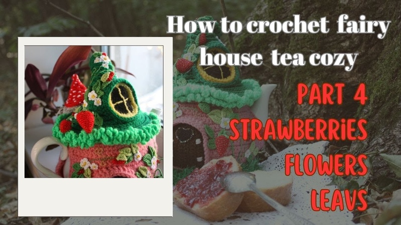 How to crochet fairy house tea cozy Part4 Leavs, Flowers,
