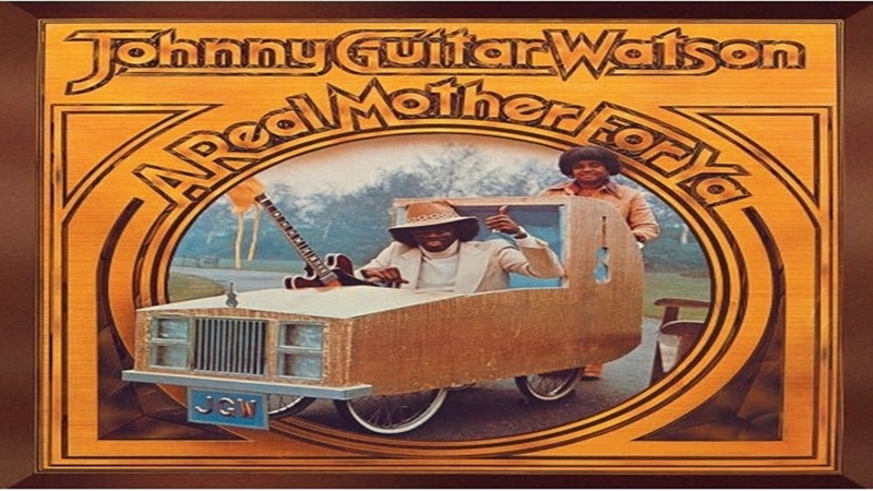 Johnny Guitar Watson A Real Mother For Ya (full