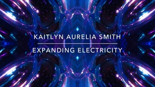 Kaitlyn Aurelia Smith  Expanding Electricity
